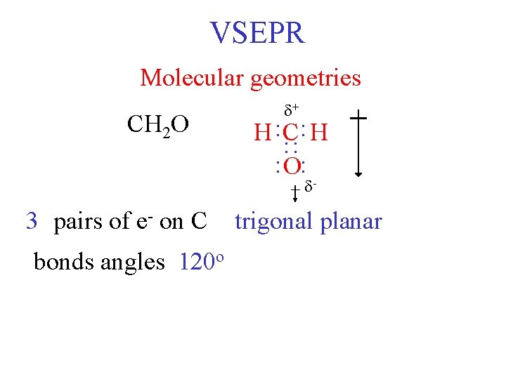 VSEPR Molecular geometries H : C: H : O: : CH 2 O +