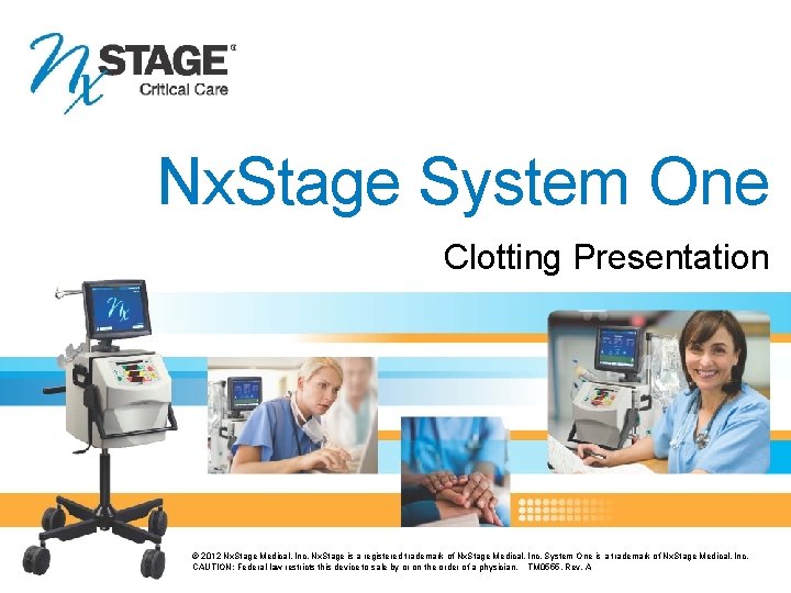 Nx. Stage System One Clotting Presentation TM 0555, Rev. A © 2012 Nx. Stage