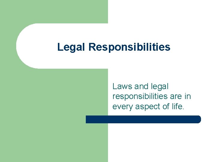 Legal Responsibilities Laws and legal responsibilities are in every aspect of life. 