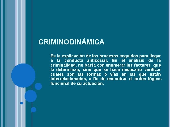 CRIMINODINÁMICA Es la explicación de los procesos seguidos para llegar a la conducta antisocial.