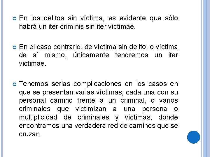  En los delitos sin víctima, es evidente que sólo habrá un iter criminis