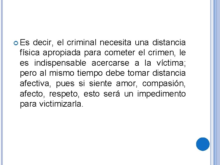  Es decir, el criminal necesita una distancia física apropiada para cometer el crimen,