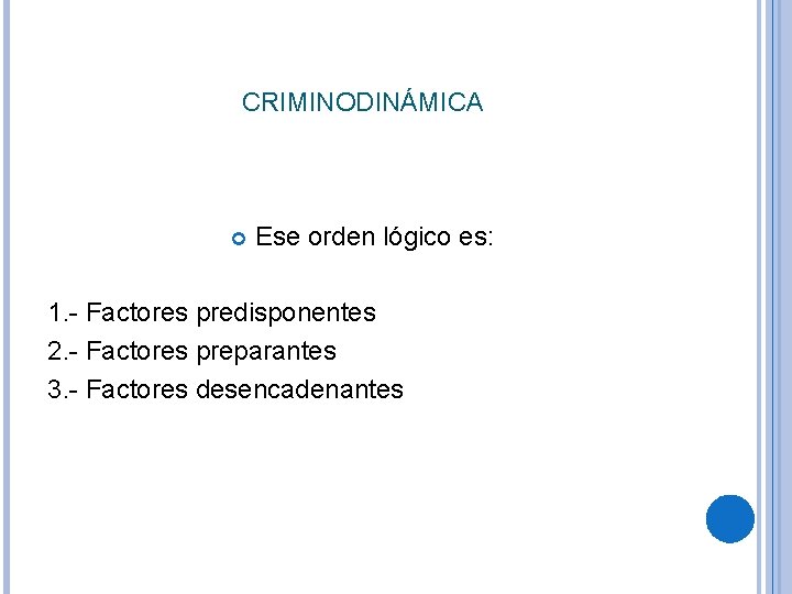 CRIMINODINÁMICA Ese orden lógico es: 1. - Factores predisponentes 2. - Factores preparantes 3.