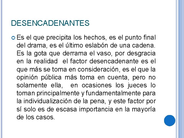 DESENCADENANTES Es el que precipita los hechos, es el punto final del drama, es