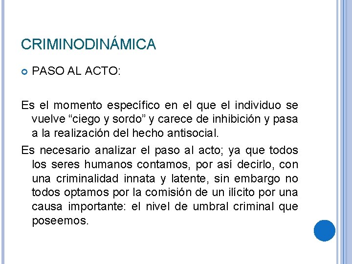CRIMINODINÁMICA PASO AL ACTO: Es el momento específico en el que el individuo se