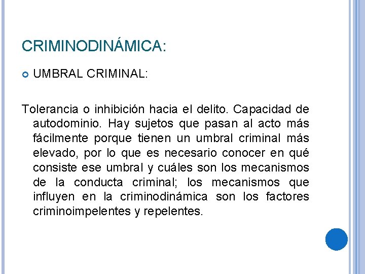 CRIMINODINÁMICA: UMBRAL CRIMINAL: Tolerancia o inhibición hacia el delito. Capacidad de autodominio. Hay sujetos