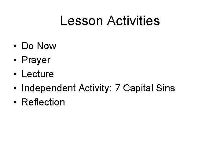 Lesson Activities • • • Do Now Prayer Lecture Independent Activity: 7 Capital Sins