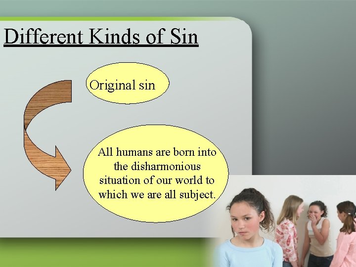 Different Kinds of Sin Original sin All humans are born into the disharmonious situation