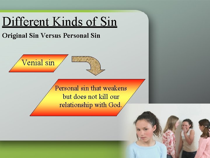 Different Kinds of Sin Original Sin Versus Personal Sin Venial sin Personal sin that