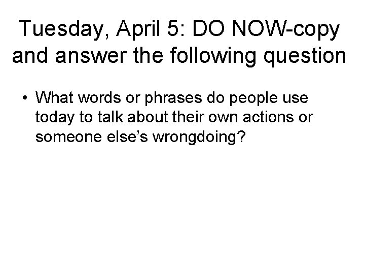 Tuesday, April 5: DO NOW-copy and answer the following question • What words or