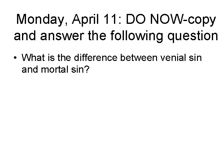 Monday, April 11: DO NOW-copy and answer the following question • What is the