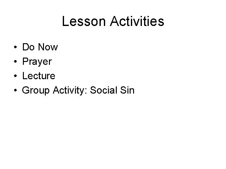 Lesson Activities • • Do Now Prayer Lecture Group Activity: Social Sin 