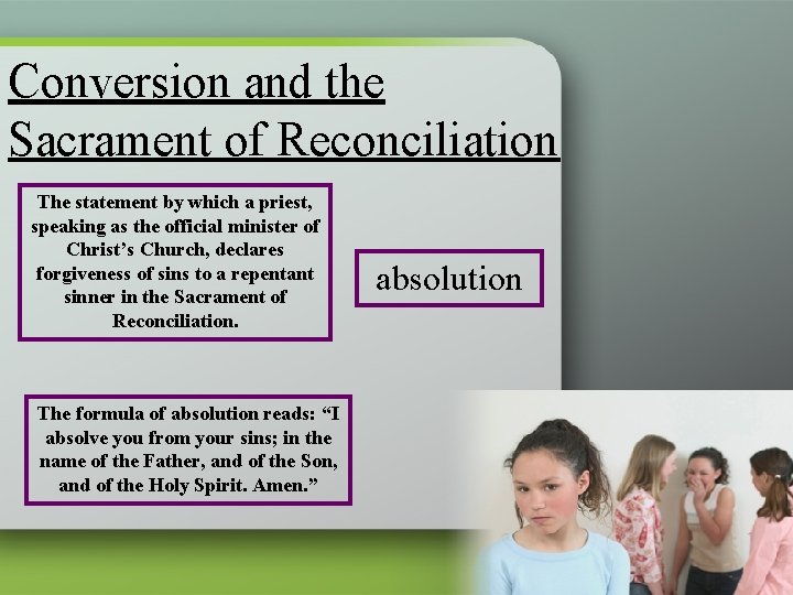 Conversion and the Sacrament of Reconciliation The statement by which a priest, speaking as