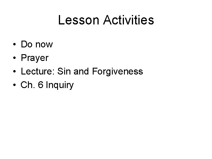 Lesson Activities • • Do now Prayer Lecture: Sin and Forgiveness Ch. 6 Inquiry