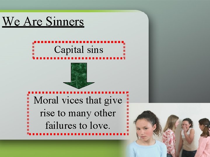 We Are Sinners Capital sins Moral vices that give rise to many other failures