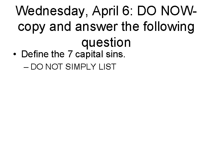 Wednesday, April 6: DO NOWcopy and answer the following question • Define the 7