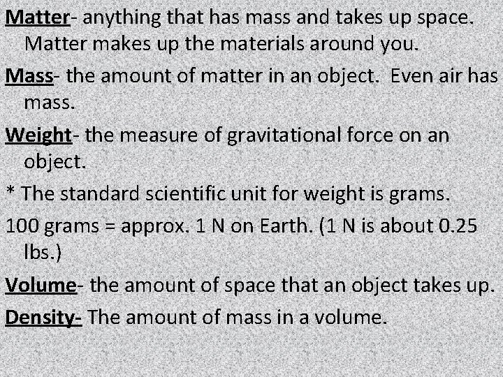 Matter- anything that has mass and takes up space. Matter makes up the materials