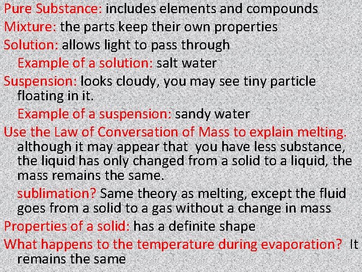 Pure Substance: includes elements and compounds Mixture: the parts keep their own properties Solution:
