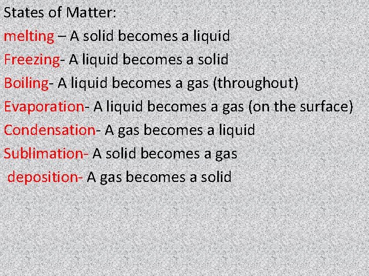 States of Matter: melting – A solid becomes a liquid Freezing- A liquid becomes