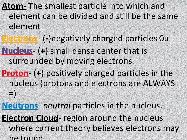 Atom- The smallest particle into which and element can be divided and still be