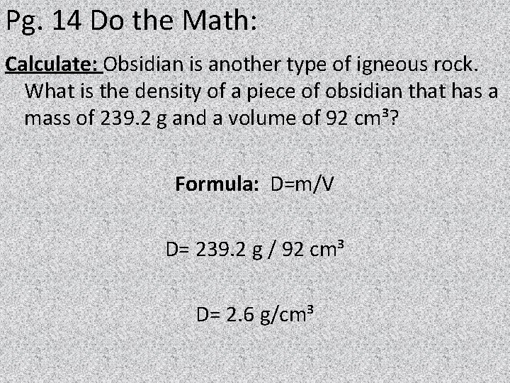 Pg. 14 Do the Math: Calculate: Obsidian is another type of igneous rock. What