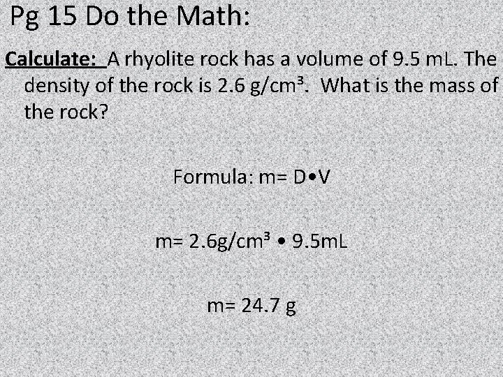 Pg 15 Do the Math: Calculate: A rhyolite rock has a volume of 9.