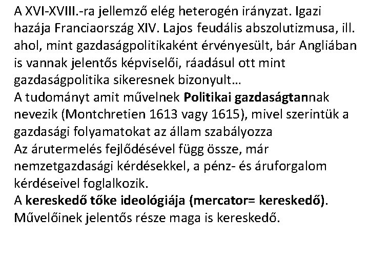 A XVI-XVIII. -ra jellemző elég heterogén irányzat. Igazi hazája Franciaország XIV. Lajos feudális abszolutizmusa,