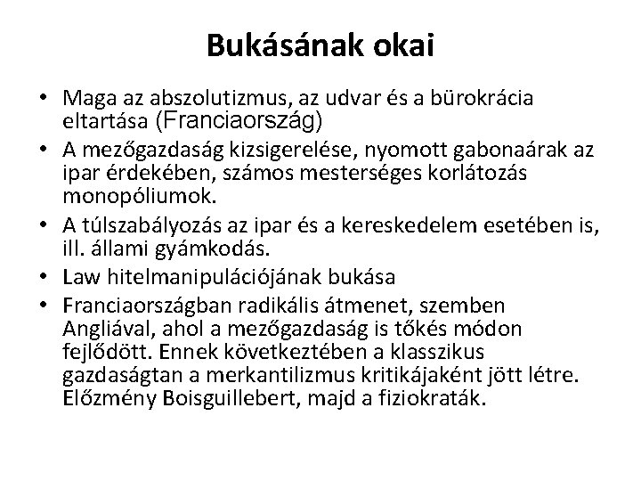 Bukásának okai • Maga az abszolutizmus, az udvar és a bürokrácia eltartása (Franciaország) •