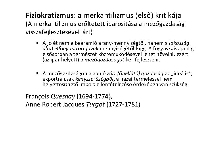 Fiziokratizmus: a merkantilizmus (első) kritikája (A merkantilizmus erőltetett iparosítása a mezőgazdaság visszafejlesztésével járt) §