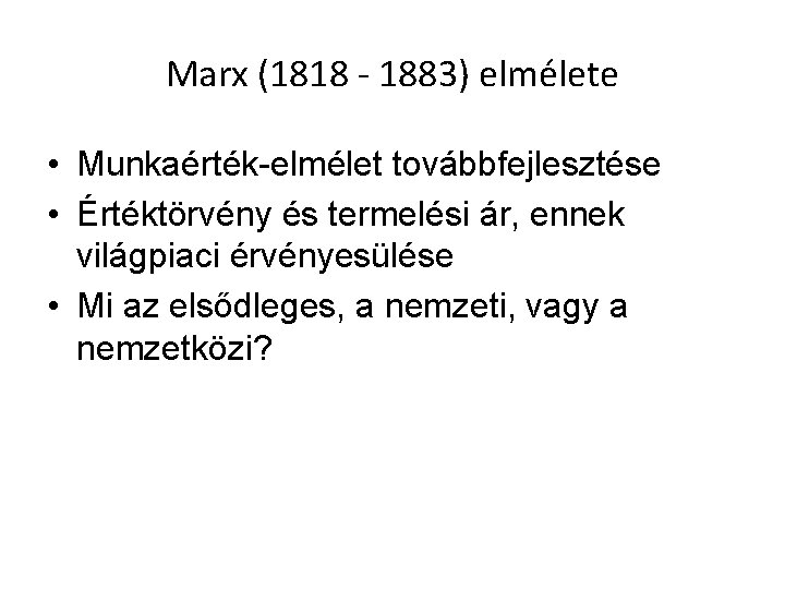 Marx (1818 - 1883) elmélete • Munkaérték-elmélet továbbfejlesztése • Értéktörvény és termelési ár, ennek