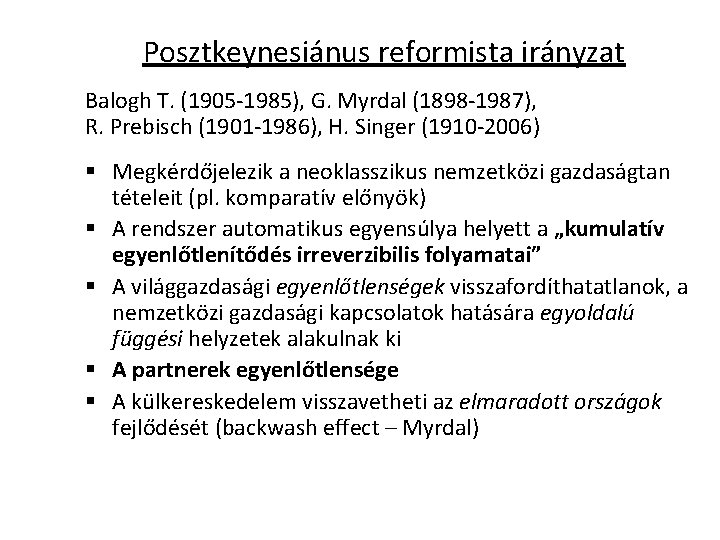 Posztkeynesiánus reformista irányzat Balogh T. (1905 -1985), G. Myrdal (1898 -1987), R. Prebisch (1901