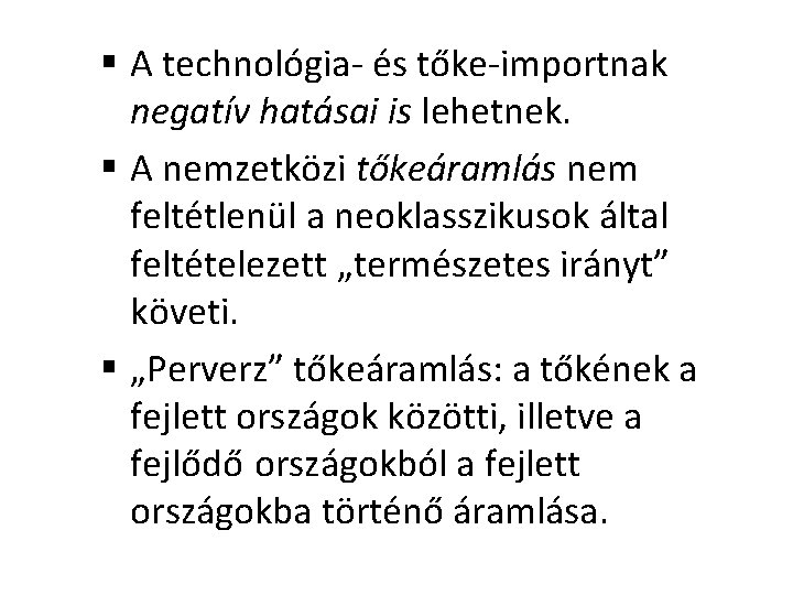 § A technológia- és tőke-importnak negatív hatásai is lehetnek. § A nemzetközi tőkeáramlás nem