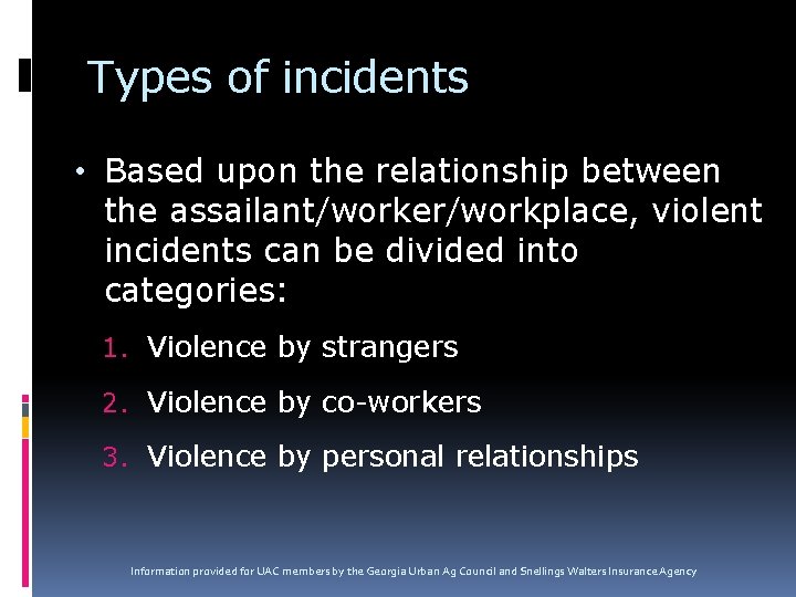 Types of incidents • Based upon the relationship between the assailant/worker/workplace, violent incidents can