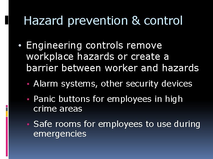 Hazard prevention & control • Engineering controls remove workplace hazards or create a barrier