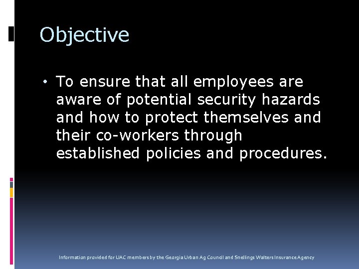 Objective • To ensure that all employees are aware of potential security hazards and