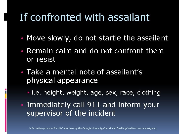 If confronted with assailant • Move slowly, do not startle the assailant • Remain