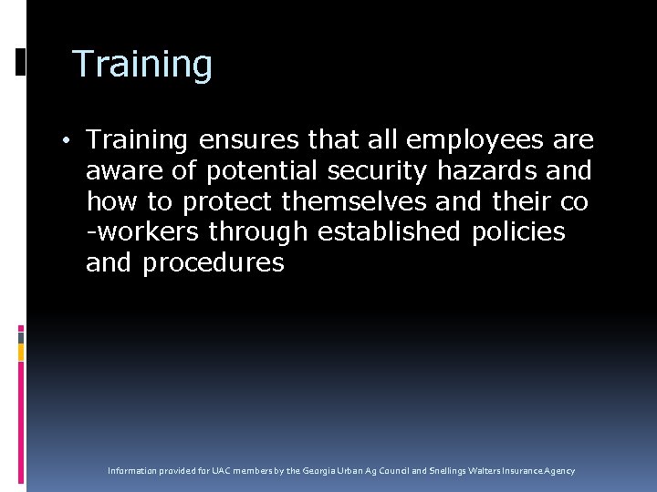 Training • Training ensures that all employees are aware of potential security hazards and