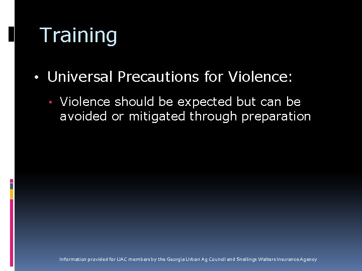 Training • Universal Precautions for Violence: • Violence should be expected but can be