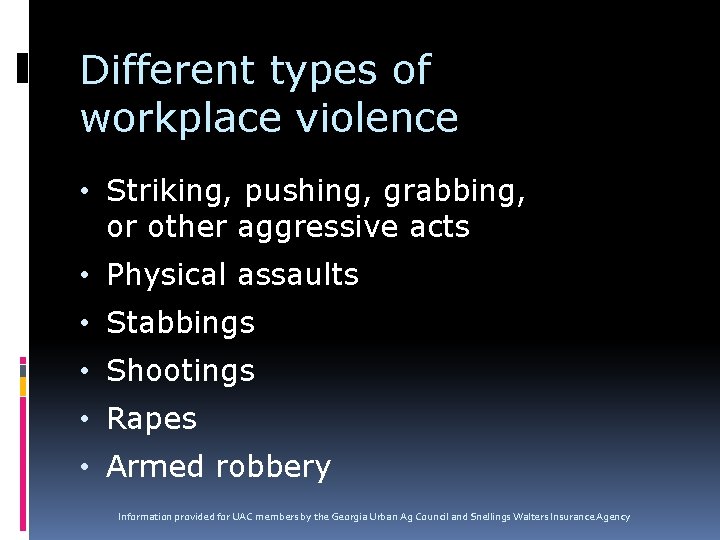 Different types of workplace violence • Striking, pushing, grabbing, or other aggressive acts •