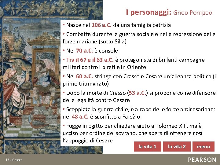 I personaggi: Gneo Pompeo • Nasce nel 106 a. C. da una famiglia patrizia