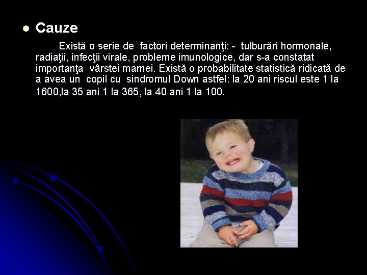 l Cauze Există o serie de factori determinanţi: - tulburări hormonale, radiaţii, infecţii virale,