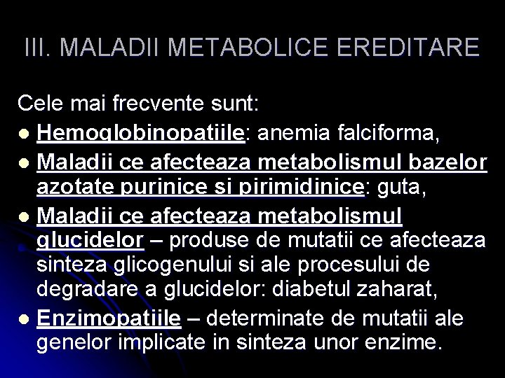 III. MALADII METABOLICE EREDITARE Cele mai frecvente sunt: l Hemoglobinopatiile: anemia falciforma, l Maladii
