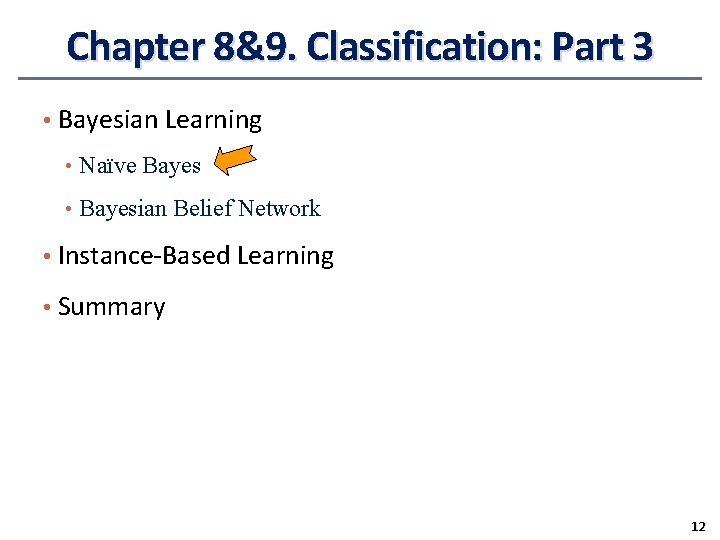 Chapter 8&9. Classification: Part 3 • Bayesian Learning • Naïve Bayes • Bayesian Belief Chapter 8&9. Classification: Part 3 • Bayesian Learning • Naïve Bayes • Bayesian Belief