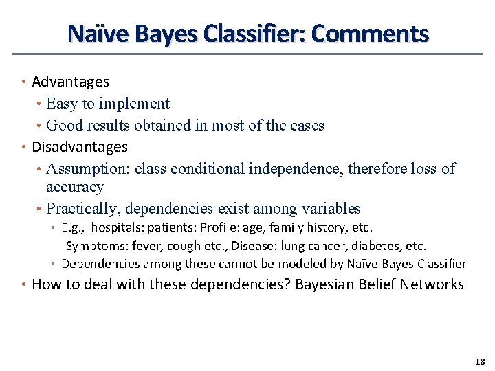 Naïve Bayes Classifier: Comments • Advantages • Easy to implement • Good results obtained Naïve Bayes Classifier: Comments • Advantages • Easy to implement • Good results obtained