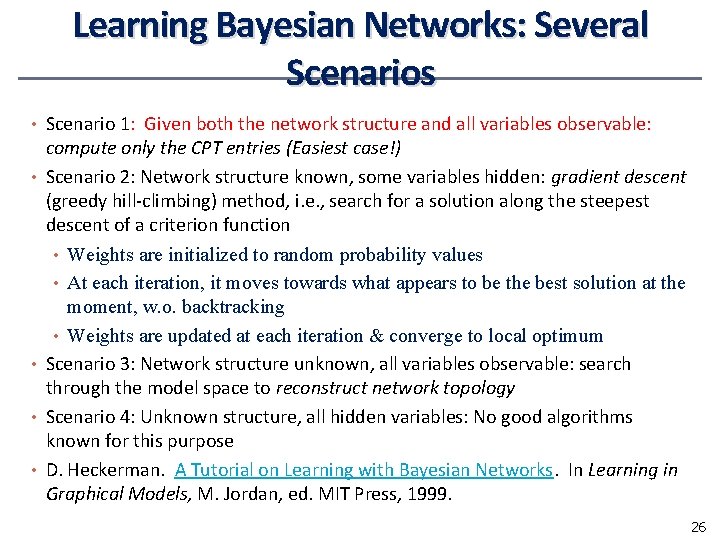 Learning Bayesian Networks: Several Scenarios • Scenario 1: Given both the network structure and Learning Bayesian Networks: Several Scenarios • Scenario 1: Given both the network structure and