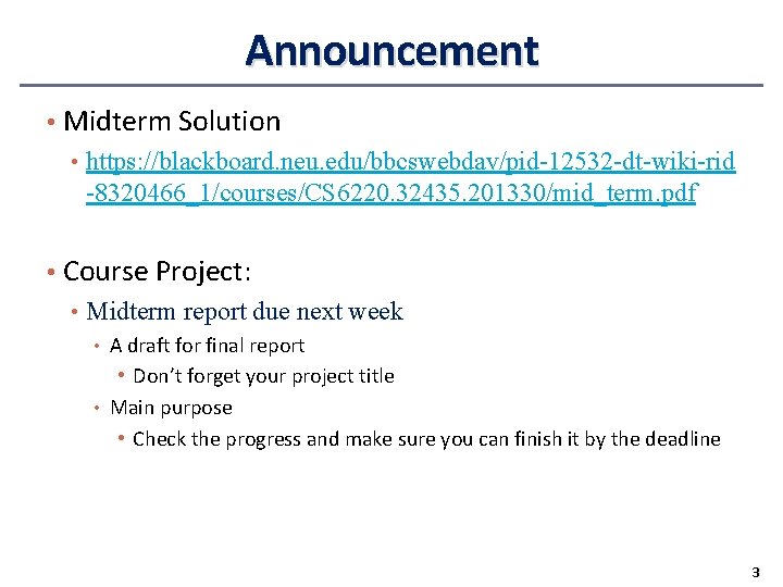Announcement • Midterm Solution • https: //blackboard. neu. edu/bbcswebdav/pid-12532 -dt-wiki-rid -8320466_1/courses/CS 6220. 32435. 201330/mid_term. Announcement • Midterm Solution • https: //blackboard. neu. edu/bbcswebdav/pid-12532 -dt-wiki-rid -8320466_1/courses/CS 6220. 32435. 201330/mid_term.