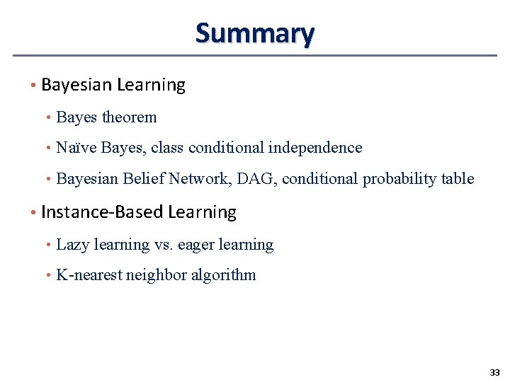 Summary • Bayesian Learning • Bayes theorem • Naïve Bayes, class conditional independence • Summary • Bayesian Learning • Bayes theorem • Naïve Bayes, class conditional independence •