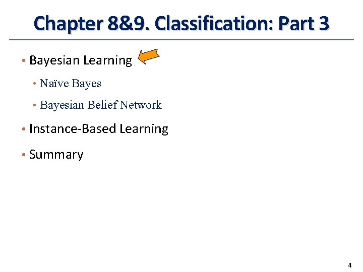 Chapter 8&9. Classification: Part 3 • Bayesian Learning • Naïve Bayes • Bayesian Belief Chapter 8&9. Classification: Part 3 • Bayesian Learning • Naïve Bayes • Bayesian Belief