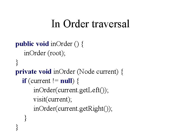 In Order traversal public void in. Order () { in. Order (root); } private