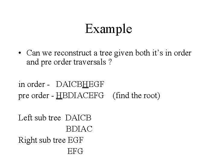 Example • Can we reconstruct a tree given both it’s in order and pre